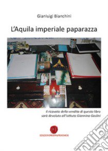 L'aquila imperiale paparazza libro di Bianchini Gianluigi