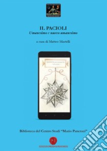 Il Pacioli. Umanesimo e nuovo umanesimo. Biblioteca del Centro Studi «Mario Pancrazi» libro di Martelli M. (cur.)