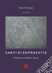 Canti di sopravvita libro di Piovaticci Paolo