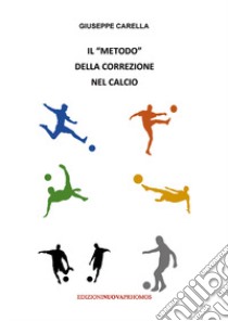 Il «metodo» della correzione nel calcio libro di Carella Giuseppe