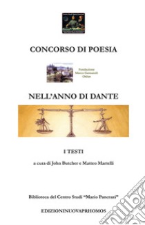 Concorso di poesia nell'anno di Dante. Biblioteca del Centro Studi «Mario Pancrazi» libro di Butcher J. (cur.); Martelli M. (cur.)