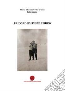 I ricordi di Dedè e Rufo libro di Ermini Rufo; Grillo Ermini Maria Adelaide