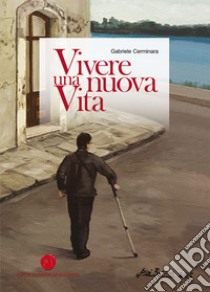 Vivere una nuova vita libro di Cerminara Gabriele