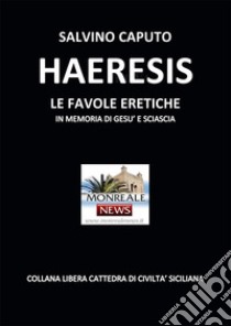 Haeresis. Le favole eretiche libro di Caputo Salvino