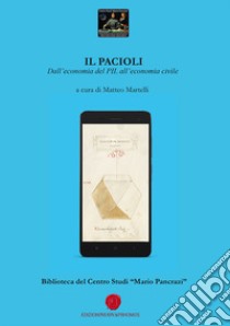 Il Pacioli. Dall'economia del PIL all'economia civile. Biblioteca del Centro Studi «Mario Pancrazi» libro di Martelli M. (cur.)