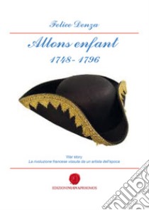 Allons enfant 1748-1796 libro di Denza Felice