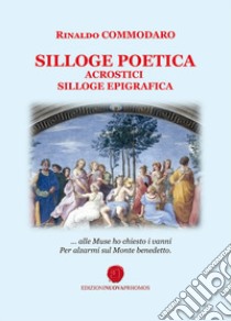 Silloge poetica. Acrostici. Silloge epigrafica libro di Commodaro Rinaldo