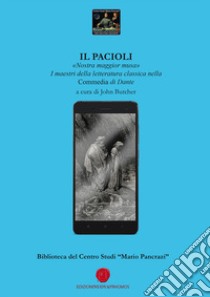 Il Pacioli. «Nostra maggior musa». I maestri della letteratura classica nella Commedia di Dante libro di Butcher J. (cur.)