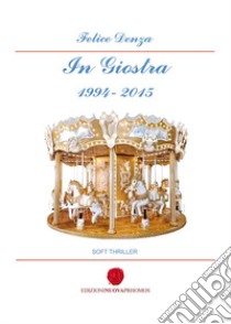 In giostra 1994-2015 libro di Denza Felice