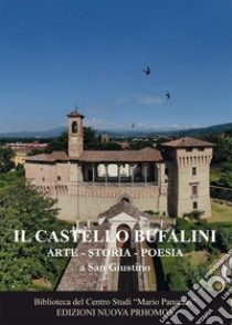 Il Castello Bufalini. Arte, storia, poesia a San Giustino libro di Martelli M. (cur.)