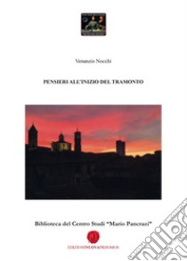 Pensieri all'inizio del tramonto. Biblioteca del Centro Studi «Mario Pancrazi» libro di Nocchi Venanzio