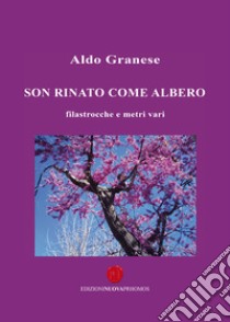 Son rinato come albero. Filastrocche e metri vari libro di Granese Aldo