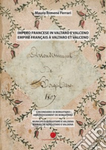 Impero francese in Valtaro e Valceno. Circondario di Borgotaro. Municipi di Borgotaro e Valdena libro di Ferrari Mauro Ermene