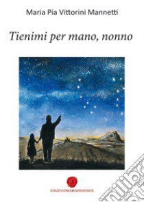 Tienimi per mano, nonno libro di Vittorini Mannetti Maria Pia