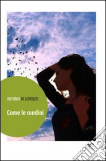 Come le rondini libro di Di Lorenzo Antonia