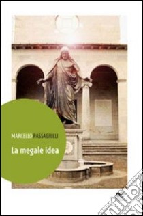 La Megale idea libro di Passagrilli Marcello