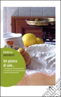 Un pizzico di sale... libro di Gregorutti Brunella