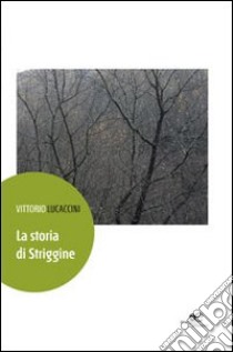 La storia di Striggine libro di Lucaccini Vittorio