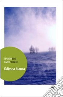 Odissea bianca libro di Soli Claudio; Sernesi Dario