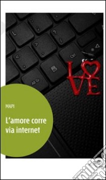 L'amore corre via internet libro di Mapi