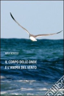 Il corpo delle onde e l'anima del vento libro di Novelli Rita