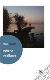 Immerso nel silenzio libro di Poggioni Davide