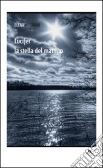 Lucifer. La stella del mattino libro di Magnani Elena