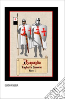 Ruspaglia. Templari in Canavese- Libro I libro di Angela Guido