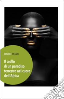 Il crollo di un paradiso terrestre nel cuore dell'Africa libro di Fataki Bowole