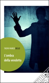 L'ombra della vendetta libro di Bello Themi Marco