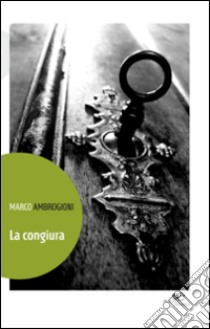 La congiura libro di Ambrogioni Marco