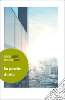 Un pezzetto di cielo libro di Alberti Carola; Suelo Penelope