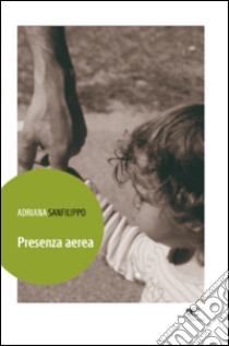 Presenza aerea libro di Sanfilippo Adriana