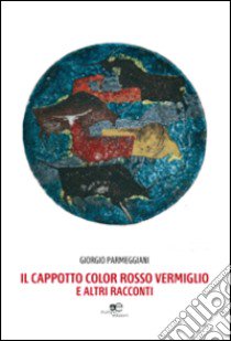 Il cappotto color rosso vermiglio e altri racconti libro di Parmeggiani Giorgio