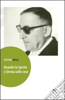 Quando lo spirito si ferma sulle cose libro di Russo Antonio