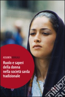 Ruolo e saperi della donna nella società sarda tradizionale libro di Dorgali Assunta