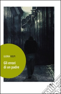 Gli errori di un padre libro di Volpi Gloria