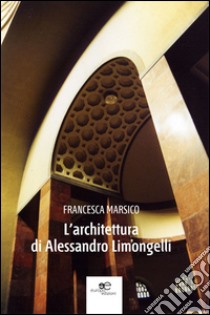 L'architettura di Alessandro Limongelli libro di Marsico Francesca