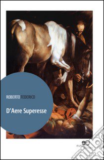 D'aere superesse libro di Federico Roberto