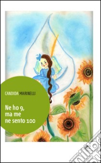 Ne ho 9, ma me ne sento 100 libro di Marinelli Candida