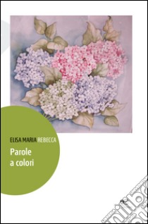 Parole a colori libro di Rebecca Elisa Maria