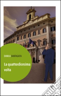 La quattordicesima volta libro di Santagata Danila S.