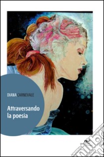 Attraversando la poesia libro di Carnevale Diana