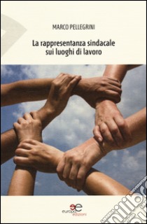 La rappresentanza sindacale sui luoghi di lavoro libro di Pellegrini Marco