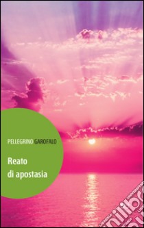 Reato di apostasia libro di Garofalo Pellegrino