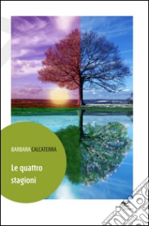 Le quattro stagioni libro di Calcaterra Barbara