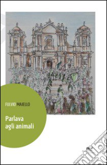 Parlava agli animali libro di Maiello Fulvio