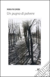 Un pugno di polvere libro di Simoni M. Pia