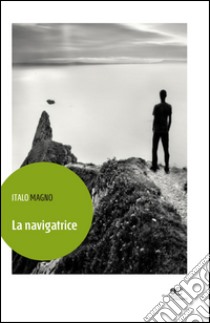 La navigatrice libro di Magno Italo