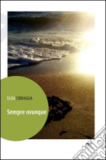 Sempre ovunque libro di Corvaglia Elisa